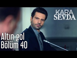 Kara Sevda 40. Bölüm - Altın Gol