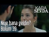 Kara Sevda 39. Bölüm - Niye Bana Geldin?