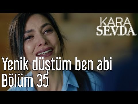 Kara Sevda 35. Bölüm - Yenik Düştüm Ben Abi
