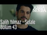 Kara Sevda 43. Bölüm - Salih Yılmaz - Şelale