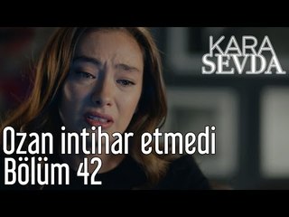 Kara Sevda 42. Bölüm - Ozan İntihar Etmedi