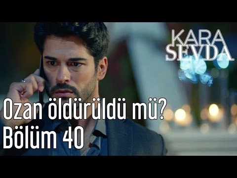 Kara Sevda 40. Bölüm - Ozan Öldürüldü mü?