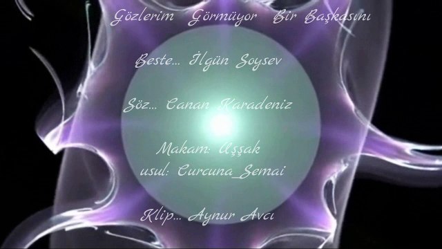 Gözlerim Görmüyor Bir Başkasını Canan Karadeniz Beste İlgün Soysev Klip Aynur Avcı.