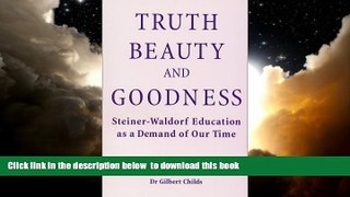 Pre Order Truth, Beauty, and Goodness: Steiner-Waldorf Education As a Demand of Our Time Gilbert