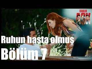 Kiralık Aşk 7. Bölüm - Ruhun Hasta Olmuş