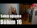 Kiralık Aşk 16. Bölüm - Sakın Ağlama