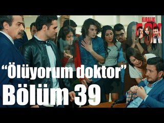 Kiralık Aşk 39. Bölüm -  "Ölüyorum Doktor"