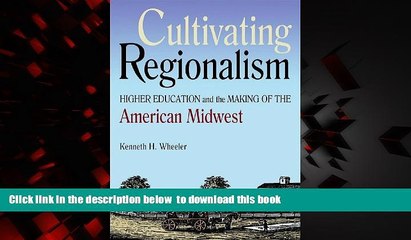 Best Price Kenneth H. Wheeler Cultivating Regionalism: Higher Education and the Making of the