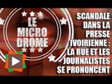 MICRODROME : Scandale dans la presse ivoirienne : La rue et les journalistes se prononcent