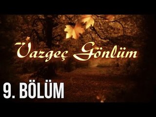 Vazgeç Gönlüm 9. Bölüm