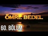 Ömre Bedel 60. Bölüm