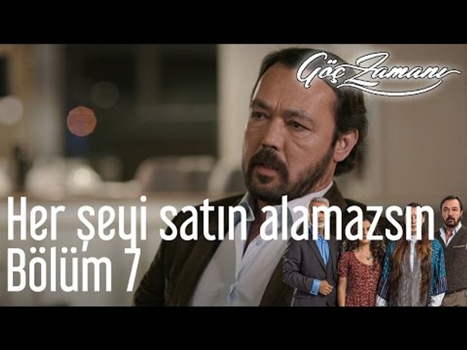 Göç Zamanı 7.  Bölüm - Her Şeyi Satın Alamazsın