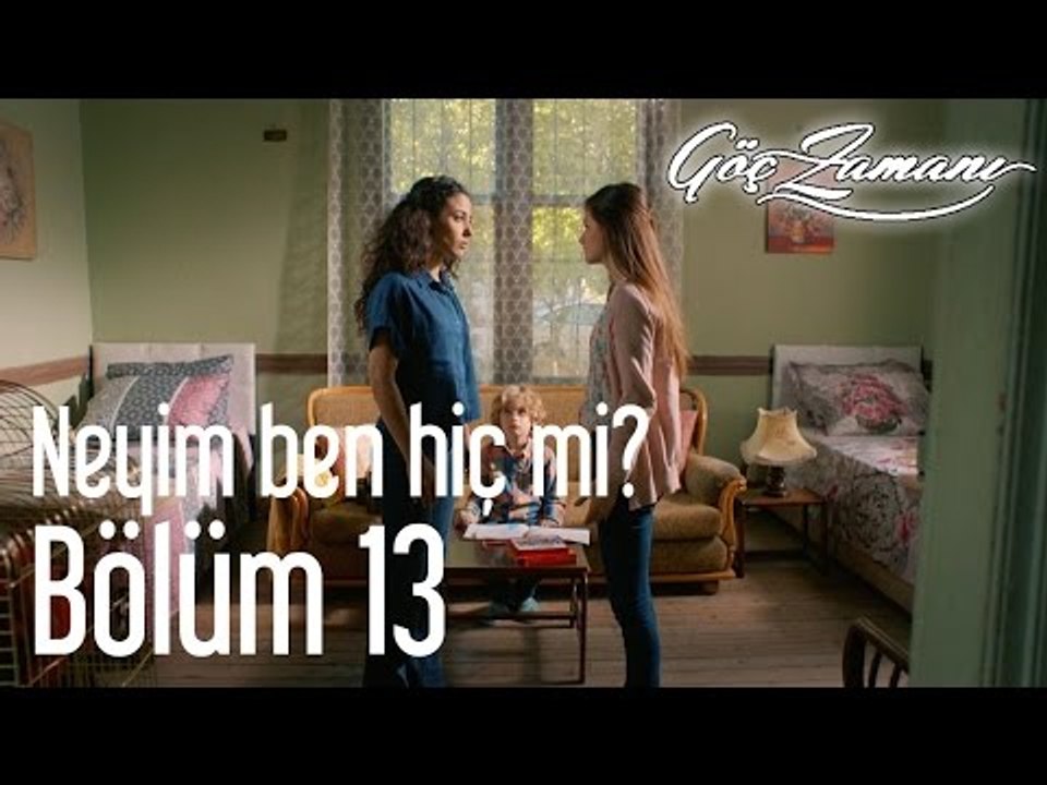 Göç Zamanı 13. Bölüm - Neyim Ben Hiç Mi?