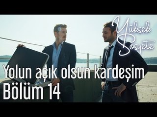 Yüksek Sosyete 14. Bölüm - Yolun Açık Olsun Kardeşim