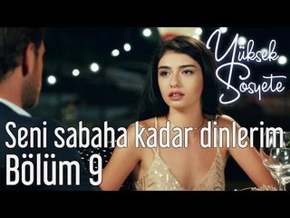 Yüksek Sosyete 9. Bölüm - Seni Sabaha Kadar Dinlerim
