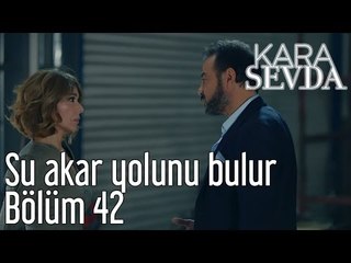 Kara Sevda 42. Bölüm -  Su Akar Yolunu Bulur
