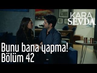 Kara Sevda 42. Bölüm - Bunu Bana Yapma!