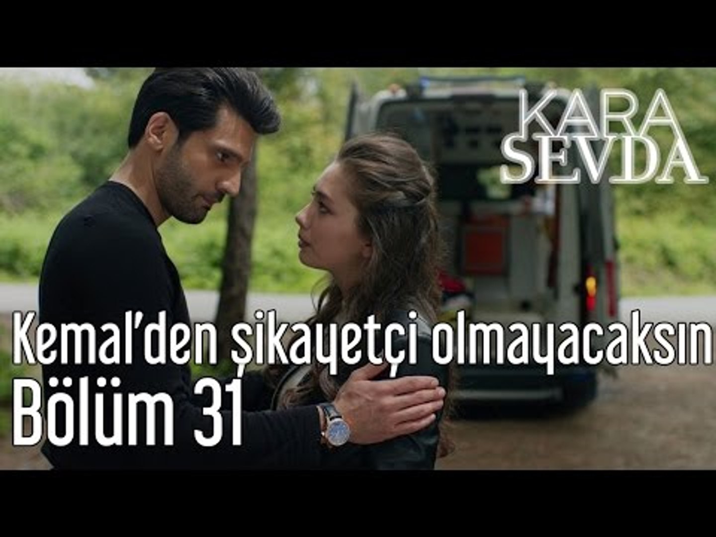 Kara Sevda 31. Bölüm - Kemal'den Şikayetçi Olmayacaksın - Dailymotion Video