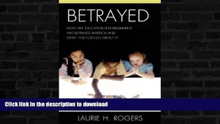 Read books  Betrayed: How the Education Establishment has Betrayed America and What You Can Do