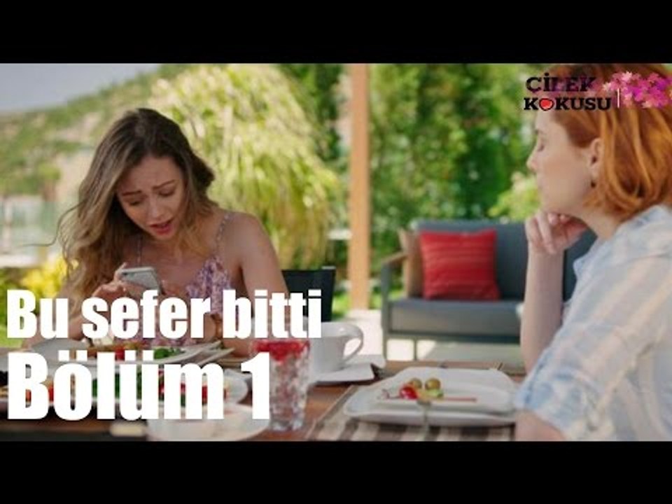 Çilek Kokusu 1. Bölüm - Bu Sefer Gerçekten Bitti ᴴᴰ