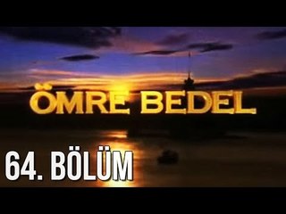 Ömre Bedel 64. Bölüm