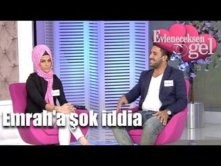 Evleneceksen Gel - Emrah'a Şok İddia
