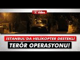 İstanbul'da Şafak Vakti Terör Operasyonu