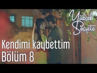 Yüksek Sosyete 8. Bölüm - Kendimi Kaybettim