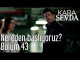 Kara Sevda 43. Bölüm - Nereden Başlıyoruz?