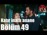 Kiralık Aşk 49. Bölüm - Katır İnatlı Anane