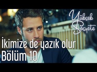 Yüksek Sosyete 10. Bölüm - İkimize de Yazık Olur
