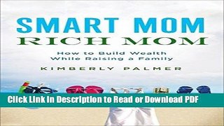 Download Smart Mom, Rich Mom: How to Build Wealth While Raising a Family Ebook Online