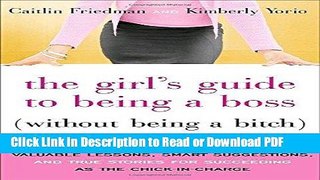 Download The Girl s Guide to Being a Boss (Without Being a Bitch): Valuable Lessons, Smart