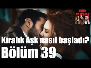 Kiralık Aşk 39. Bölüm - Kiralık Aşk Nasıl Başladı?
