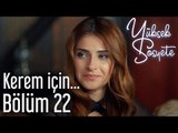 Yüksek Sosyete 22. Bölüm - Kerem İçin...