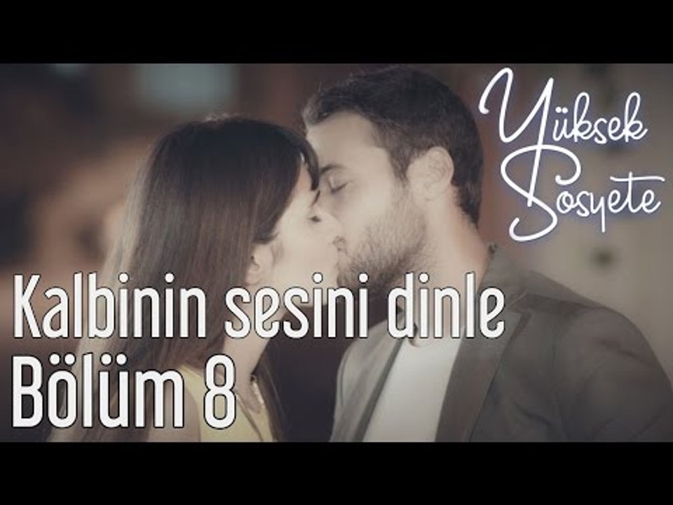 Yüksek Sosyete 8. Bölüm - Kalbinin Sesini Dinle