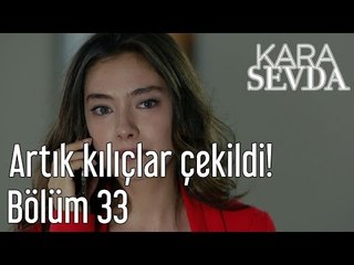 Kara Sevda 33. Bölüm - Artık Kılıçlar Çekildi!