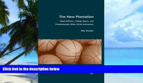 Pre Order The New Plantation: Black Athletes, College Sports, and Predominantly White NCAA