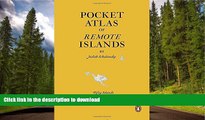 FAVORITE BOOK  Pocket Atlas of Remote Islands: Fifty Islands I Have Not Visited and Never Will