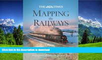 FAVORITE BOOK  The Times Mapping the Railways: The Journey of Britain s Railways Through Maps