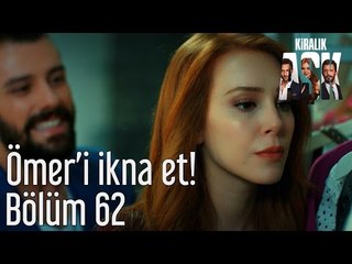 Kiralık Aşk 62. Bölüm - Ömer'i İkna Et!