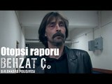 Behzat Ç. - Otopsi Raporu