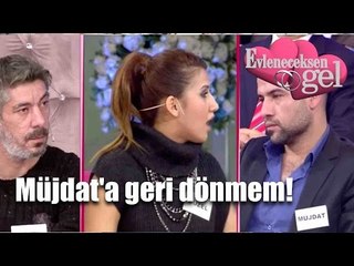 Evleneceksen Gel - Müjdat'a Geri Dönmem!