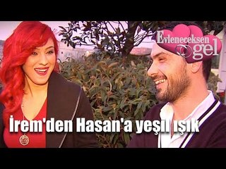 Evleneceksen Gel - İrem'den Hasan'a Yeşil Işık