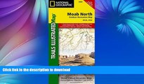 FAVORITE BOOK  Moab North (National Geographic Trails Illustrated Map) FULL ONLINE