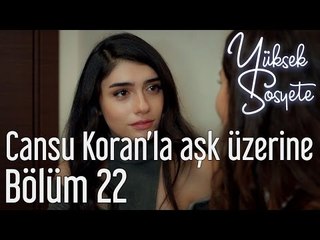 Yüksek Sosyete 22. Bölüm - Cansu Koran'la Aşk Üzerine