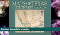 READ BOOK  Maps of Texas and the Southwest, 1513â€“1900 (Fred H. and Ella Mae Moore Texas History