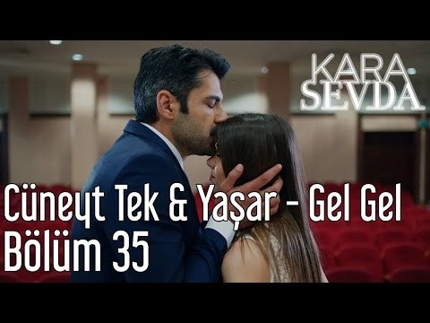 Kara Sevda 35. Bölüm | Cüneyt Tek - Yaşar / Gel Gel