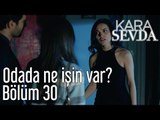 Kara Sevda 30. Bölüm - Odada Ne İşin Var?