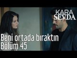 Kara Sevda 45. Bölüm - Beni Ortada Bıraktın